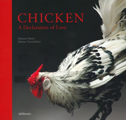 Chicken, a declaration of love. Ediz. inglese e tedesca - Matteo Tranchellini,Moreno Monti,Anne Jacoby - copertina