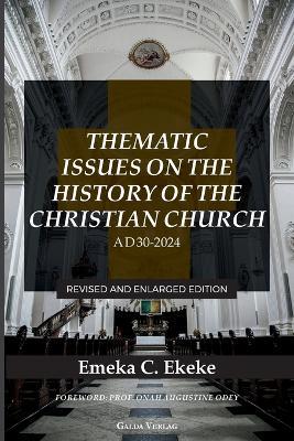 Thematic Issues on the History of the Christian Church, AD 30-2024: Revised and enlarged Edition - Emeka C Ekeke - cover