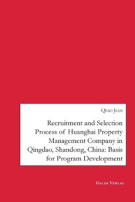 Recruitment and Selection Process of Huanghai Property Management Company in Qingdao Shandong, China: Basis for Program Development - Qiao Jian - cover