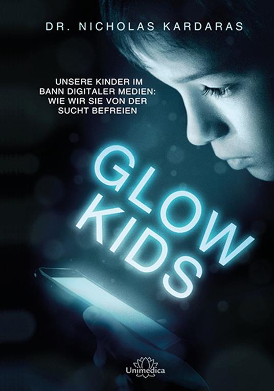 Glow Kids - How screen addiction is hijacking our kids - and how to break the trance
