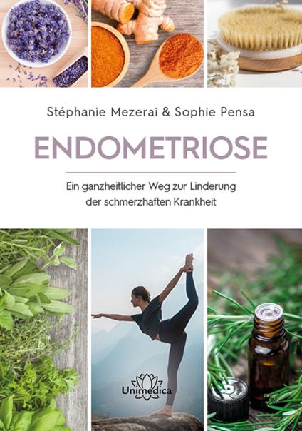 Soulager l'endométriose sans médicaments : Alimentation, homéopathie, plantes, relaxation, yoga... Votre programme en 2 semaines pour surmonter la douleur: Votre nouvelle hygiène de vie antidouleur