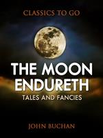 The Moon Endureth: Tales and Fancies