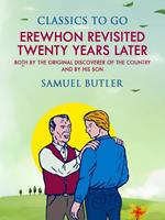 Erewhon Revisited Twenty Years Later, Both by the Original Discoverer of the Country and by His Son