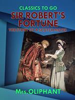 Sir Robert's Fortune the Story of a Scotch Moor