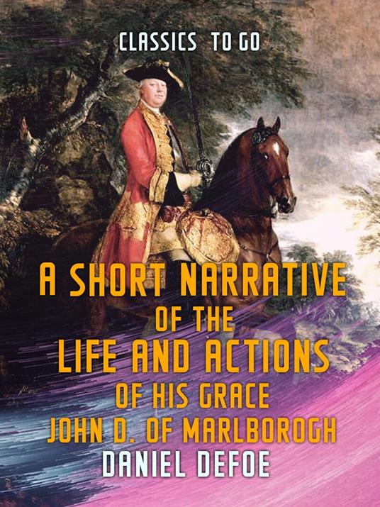 A Short Narrative of the Life and Actions of His Grace John D. of Marlborogh