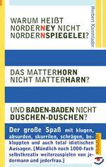 Warum heißt Norderney nicht Nordernspiegelei? Das Matterhorn nicht Matterharn? Und Baden-Baden nicht Duschen-Duschen?