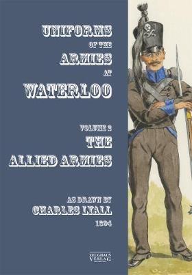 Uniforms of the Armies at Waterloo: Volume 1: The Allied Armies - Charles Lyall - cover