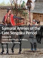 Samurai Armies of the Late Sengoku Period: Volume II: Castles and Sieges, Artillery, Heraldry & Clothing
