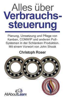 Alles über Verbrauchssteuerung: Planung, Umsetzung und Pflege von Kanban, CONWIP und anderen Pull-Systemen in der Schlanken Produktion - Christoph Roser - cover