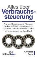 Alles über Verbrauchssteuerung: Planung, Umsetzung und Pflege von Kanban, CONWIP und anderen Pull-Systemen in der Schlanken Produktion