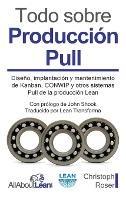 Todo sobre Producción Pull: Diseño, implantación y mantenimiento de Kanban, CONWIP y otros sistemas Pull de la producción Lean - Christoph Roser - cover