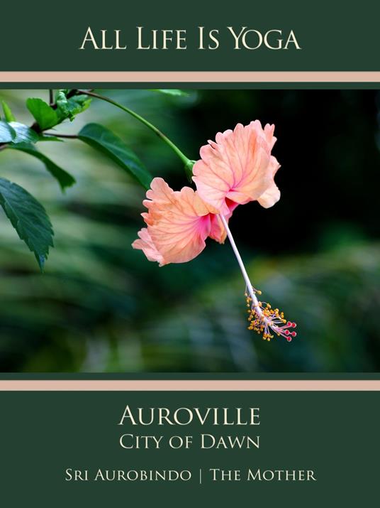 All Life Is Yoga: Auroville – City of Dawn