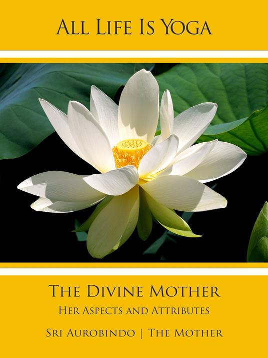 All Life Is Yoga: The Divine Mother