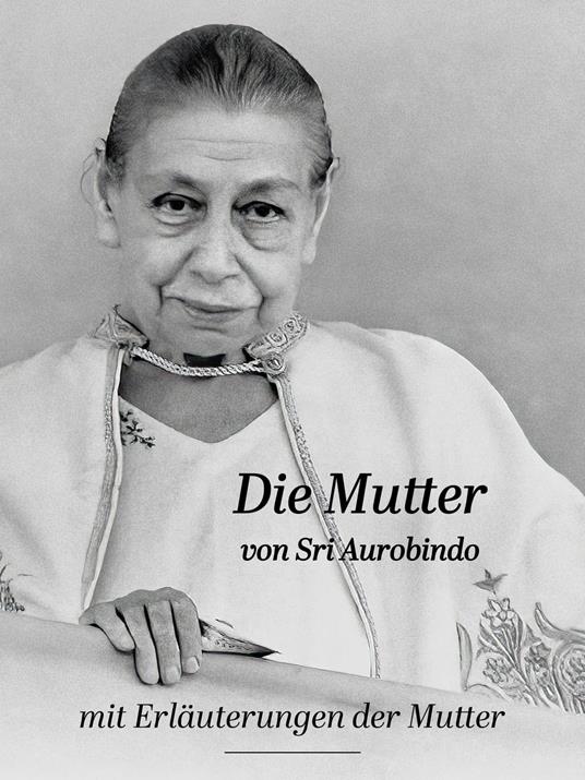 Die Mutter von Sri Aurobindo mit Erläuterungen der Mutter