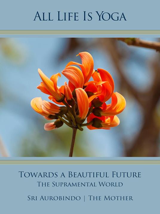 All Life Is Yoga: Towards a Beautiful Future