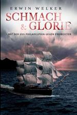 Schmach & Glorie - Mit der USS Philadelphia gegen Freibeuter: Historischer Seefahrer- und Seekriegsroman