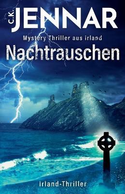 Nachtrauschen: Mystery Thriller aus Irland Irland-Thriller - C K Jennar - cover