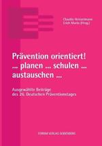 Prävention orientiert! ... planen ... schulen ... austauschen ...: Ausgewählte Beiträge des 26. Deutschen Präventionstages