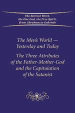 The Men's World - Yesterday and Today: The Three Attributes of the Father-Mother-God and the Capitulation of the Satanist