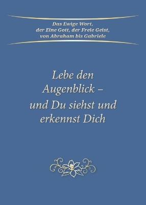 Lebe den Augenblick - und Du siehst und erkennst Dich - Gabriele - cover