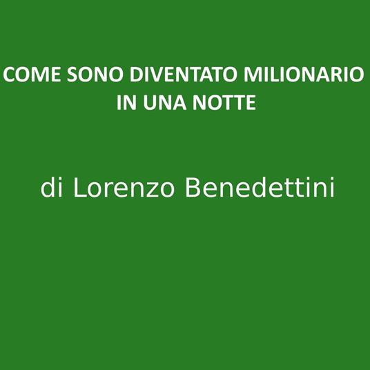 Come Sono Diventato Milionario in una Notte - Lorenzo Benedettini - ebook