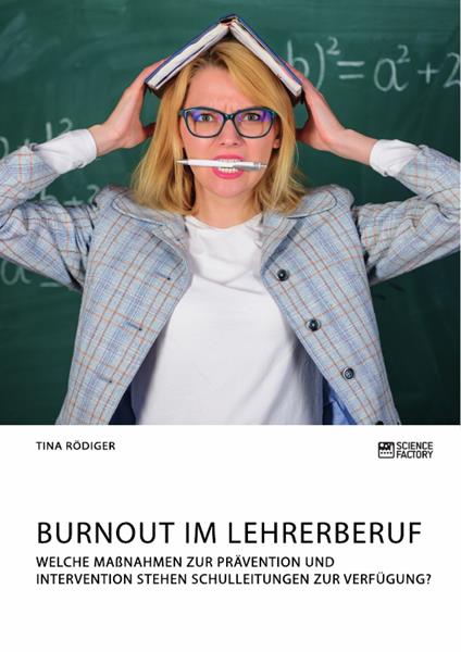 Burnout im Lehrerberuf. Welche Maßnahmen zur Prävention und Intervention stehen Schulleitungen zur Verfügung?