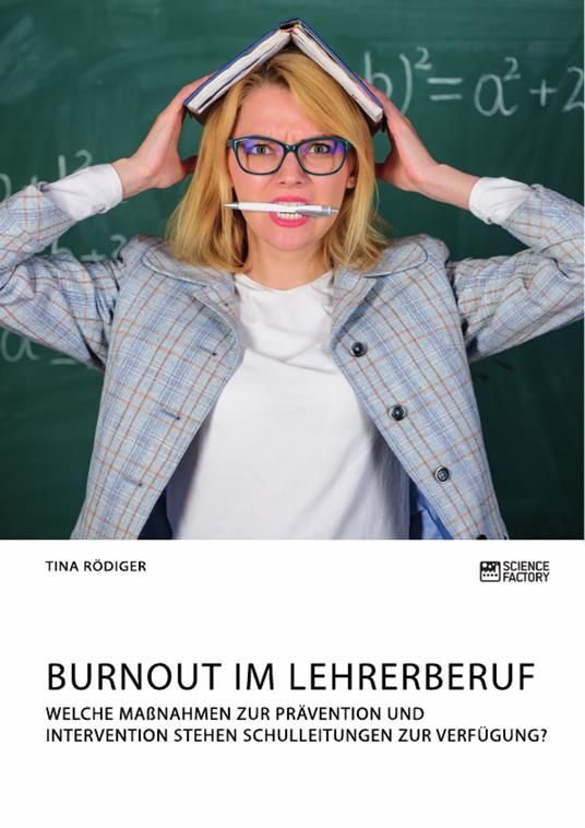 Burnout im Lehrerberuf. Welche Maßnahmen zur Prävention und Intervention stehen Schulleitungen zur Verfügung?