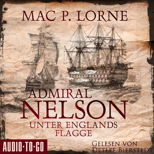 Admiral Nelson - Unter Englands Flagge - Lord Nelson - Über alle Meere, Band 2 (ungekürzt)