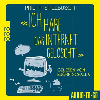 Ich habe das Internet gelöscht - Aus dem Alltag eines IT-Dienstleisters (ungekürzt)