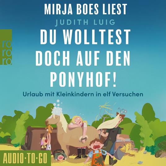 Du wolltest doch auf den Ponyhof - Urlaub mit Kleinkindern in elf Versuchen (ungekürzt)