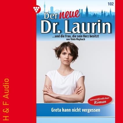 Greta kann nicht vergessen - Der neue Dr. Laurin, Band 102 (ungekürzt)