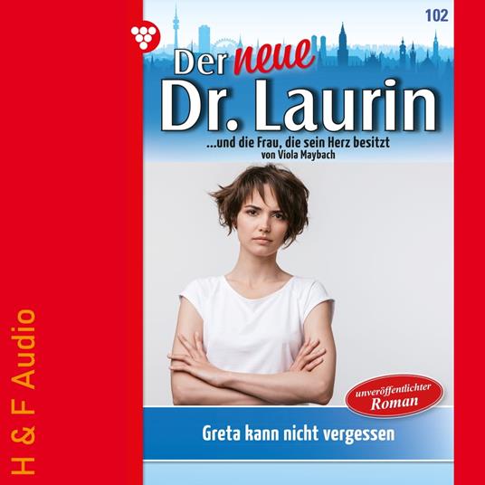 Greta kann nicht vergessen - Der neue Dr. Laurin, Band 102 (ungekürzt)