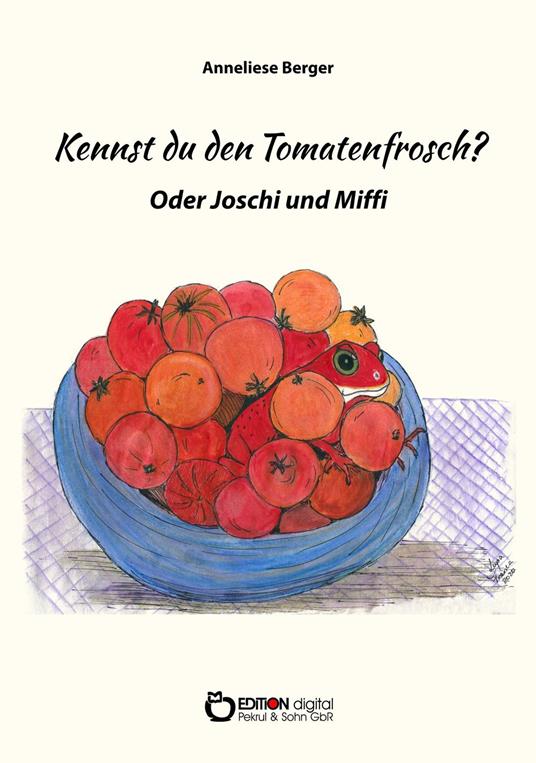 Kennst du den Tomatenfrosch? - Anneliese Berger - ebook