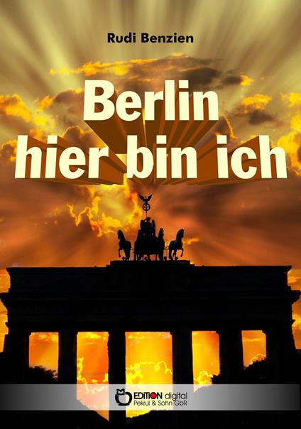 Berlin, hier bin ich - Rudi Benzien - ebook