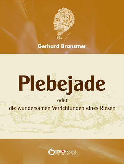 Plebejade oder die wundersamen Verrichtungen eines Riesen