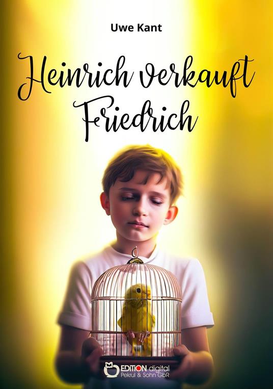 Heinrich verkauft Friedrich - Uwe Kant - ebook