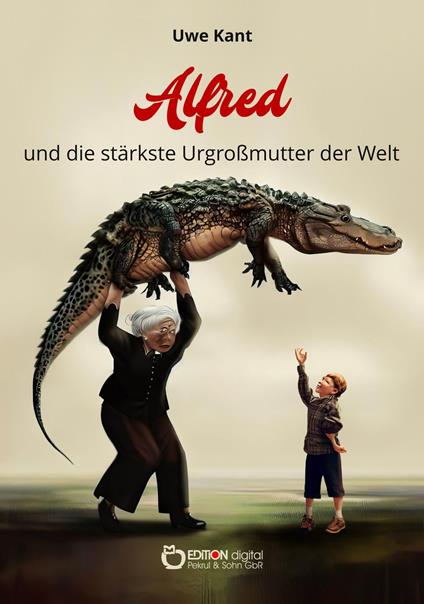 Alfred und die stärkste Urgroßmutter der Welt - Uwe Kant - ebook