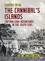 The Cannibal's Islands Captain Cook Adventures in the South Seas