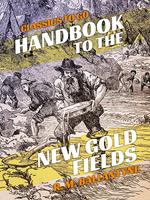 Handbook to the New Gold Fields