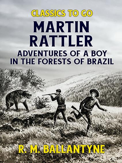 Martin Rattler Adventures of a Boy in he Forests of Brazil
