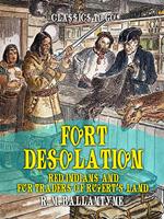 Fort Desolation Red Indians and Fur Traders of Rupert's Land