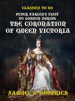Peter Parley's Visit to London during the Coronation of Queen Victoria