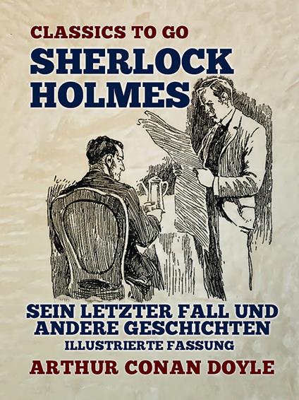 Sherlock Holmes Sein letzter Fall und andere Geschichten Illustrierte Fassung