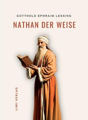 Gotthold Ephraim Lessing: Nathan der Weise. Vollständige Neuausgabe: Ein dramatisches Gedicht in fünf Aufzügen - Gotthold Ephraim Lessing - cover