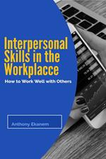 Interpersonal Skills in the Workplace