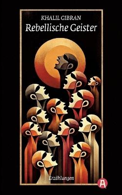 Rebellische Geister. Erzählungen. Khalil Gibran - Khalil Gibran - cover