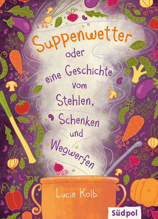 Suppenwetter oder eine Geschichte vom Stehlen, Schenken und Wegwerfen - Lucie Kolb,Corinna Böckmann - ebook