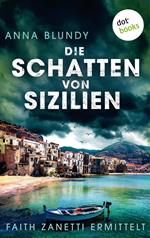 Die Schatten von Sizilien: Faith Zanetti ermittelt - Band 3