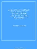 Voices from the Dust: Being Romances of Old London and of That Which Never Dies