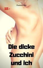 Die dicke Zucchini und ich